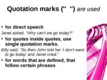 Quotation marks (″ ″) are used for direct speech Janet asked, "Why can't we g...