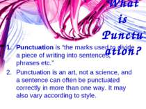 What is Punctuation? Punctuation is “the marks used to divide a piece of writ...