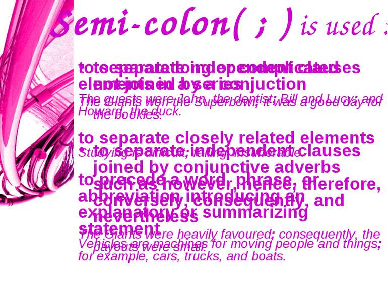Semi-colon( ; ) is used : to separate independent clauses not joined by a con...