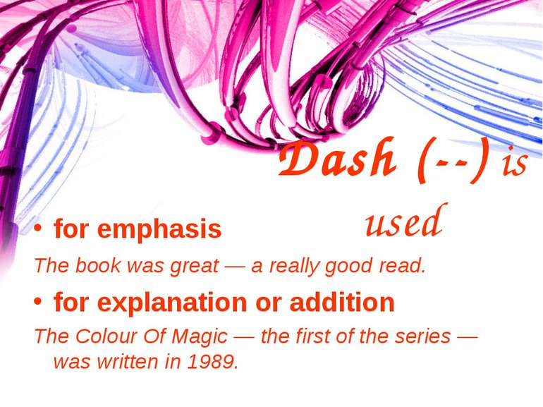 Dash (--) is used for emphasis The book was great — a really good read. for e...