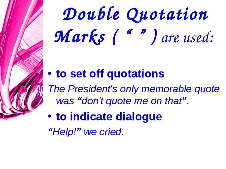Double Quotation Marks ( “ ” ) are used: to set off quotations The President'...