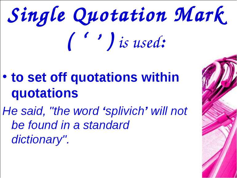 Single Quotation Mark ( ‘ ’ ) is used: to set off quotations within quotation...