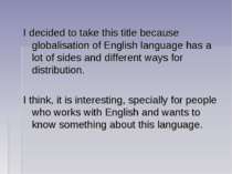I decided to take this title because globalisation of English language has a ...