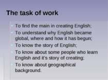 The task of work To find the main in creating English; To understand why Engl...