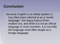 Conclusion Because English is so widely spoken, it has often been referred to...