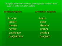 Though British and American spelling is the same in most cases, it differs in...