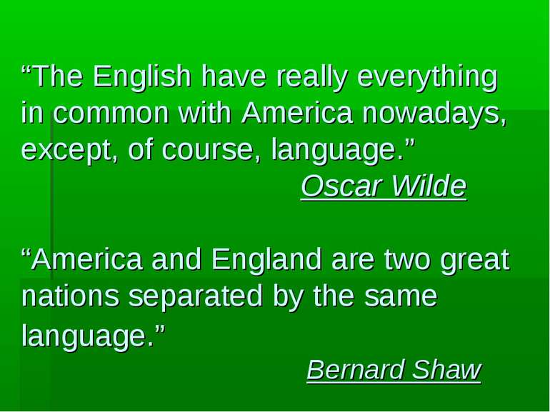 “The English have really everything in common with America nowadays, except, ...