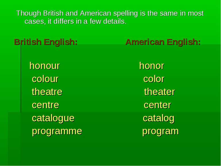 Though British and American spelling is the same in most cases, it differs in...