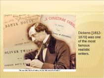 Dickens [1812-1870] was one of the most famous realistic writers.