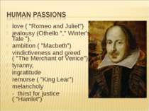 love ( "Romeo and Juliet") jealousy (Othello "," Winter's Tale "), ambition (...