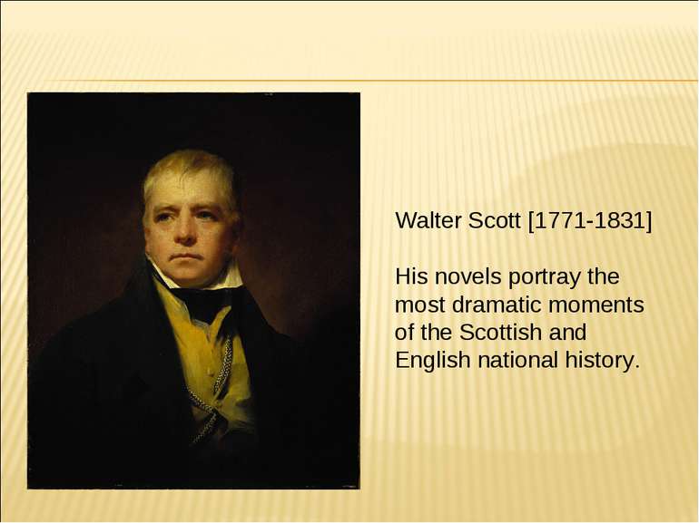 Walter Scott [1771-1831] His novels portray the most dramatic moments of the ...