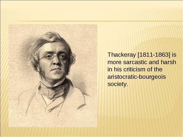Thackeray [1811-1863] is more sarcastic and harsh in his criticism of the ari...