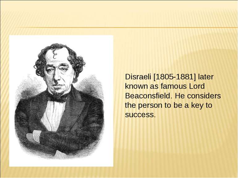 Disraeli [1805-1881] later known as famous Lord Beaconsfield. He considers th...