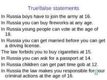 True\false statements In Russia boys have to join the army at 16. In Russia y...