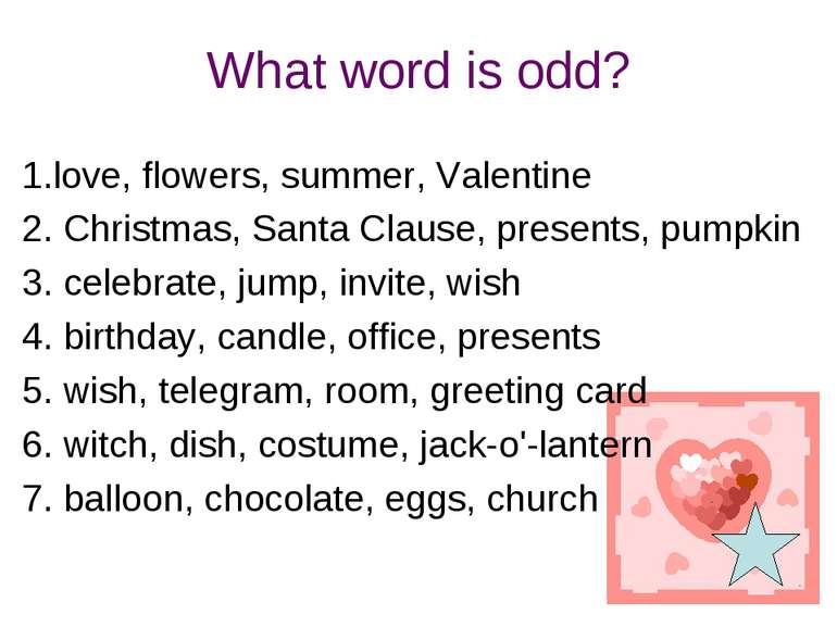 What word is odd? 1.love, flowers, summer, Valentine 2. Christmas, Santa Clau...