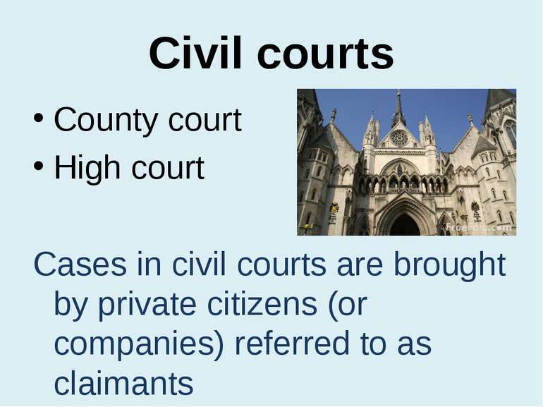 Civil courts County court High court Cases in civil courts are brought by pri...