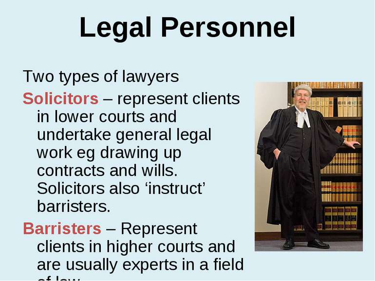 Legal Personnel Two types of lawyers Solicitors – represent clients in lower ...