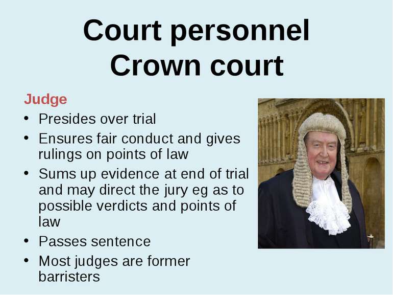 Court personnel Crown court Judge Presides over trial Ensures fair conduct an...