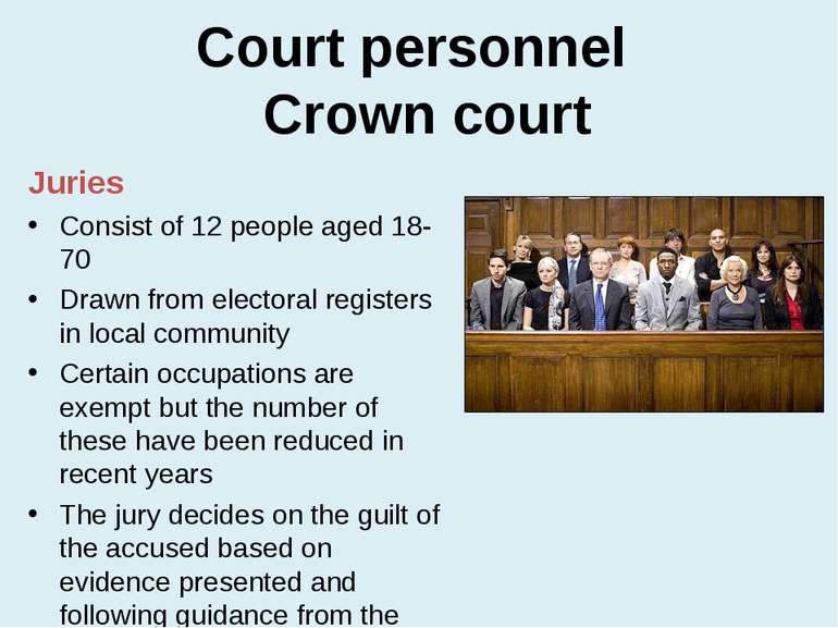 Court personnel Crown court Juries Consist of 12 people aged 18-70 Drawn from...