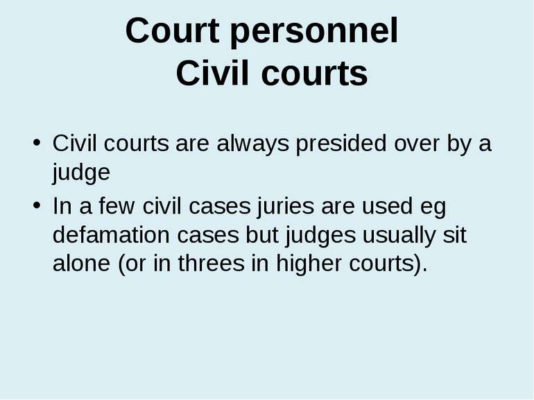 Court personnel Civil courts Civil courts are always presided over by a judge...