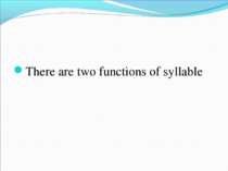 There are two functions of syllable