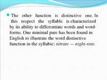 The other function is distinctive one. In this respect the syllable is charac...