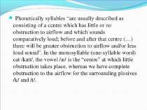 Phonetically syllables “are usually described as consisting of a centre which...
