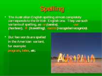 Spelling The Australian English spelling almost completely corresponds to the...