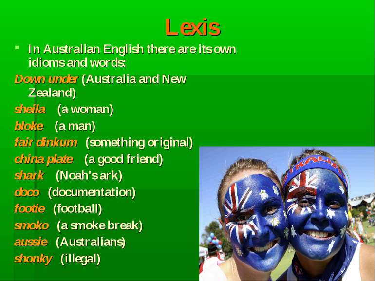 Lexis In Australian English there are its own idioms and words: Down under (A...