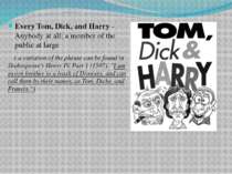 Every Tom, Dick, and Harry - Anybody at all; a member of the public at large ...