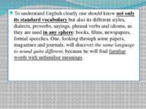 To understand English clearly one should know not only its standard vocabular...
