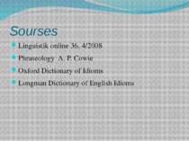 Sourses Linguistik online 36, 4/2008 Phraseology A. P. Cowie Oxford Dictionar...