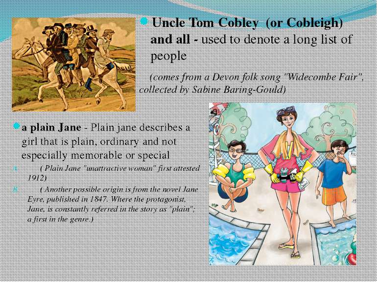 Uncle Tom Cobley (or Cobleigh) and all - used to denote a long list of people...