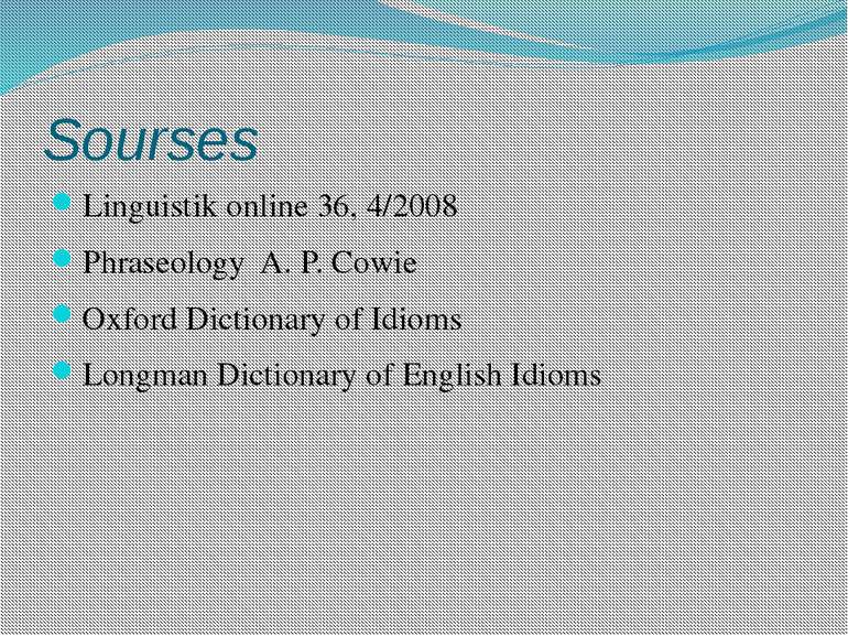 Sourses Linguistik online 36, 4/2008 Phraseology A. P. Cowie Oxford Dictionar...