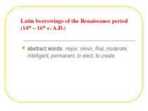 Latin borrowings of the Renaissance period (14th – 16th c. A.D.) abstract wor...