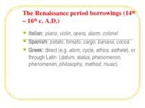 The Renaissance period borrowings (14th – 16th c. A.D.) Italian: piano, violi...