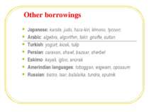 Other borrowings Japanese: karate, judo, hara-kiri, kimono, tycoon; Arabic: a...