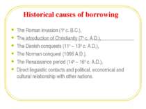 Historical causes of borrowing The Roman invasion (1st c. B.C.), The introduc...
