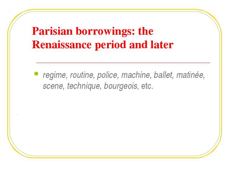 Parisian borrowings: the Renaissance period and later regime, routine, police...