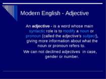 Modern English - Adjective An adjective - is a word whose main syntactic role...