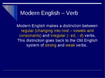 Modern English – Verb Modern English makes a distinction between regular (cha...
