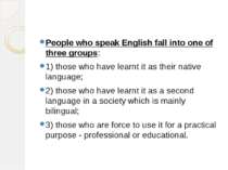 People who speak English fall into one of three groups: 1) those who have lea...