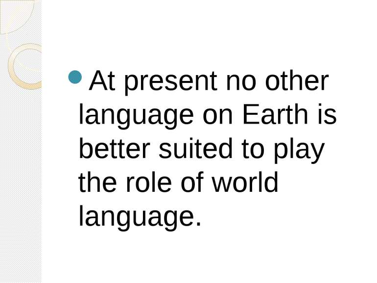 At present no other language on Earth is better suited to play the role of wo...