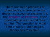 There are some problems of phonological character in the English consonantal ...