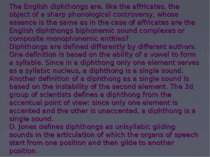 The English diphthongs are, like the affricates, the object of a sharp phonol...