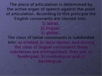 The place of articulation is determined by the active organ of speech against...