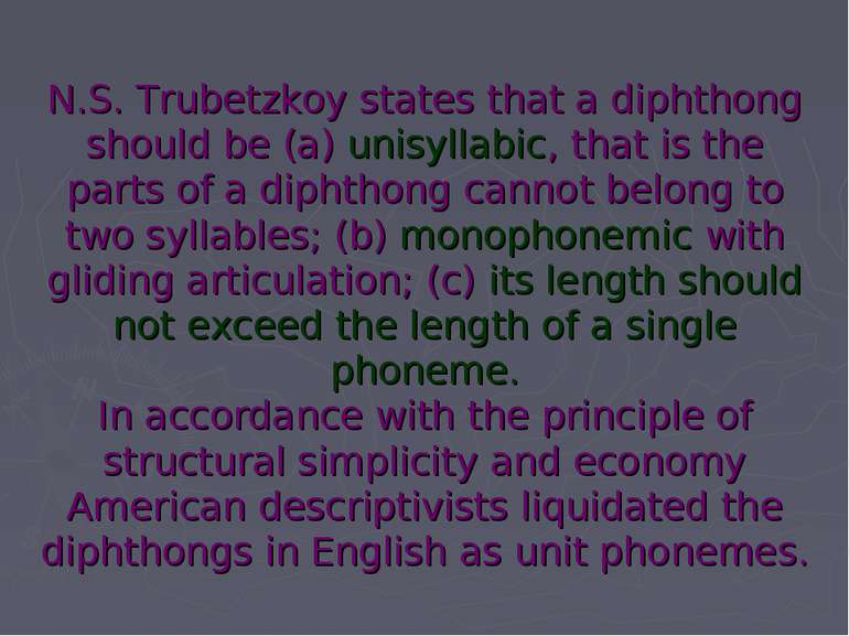 N.S. Trubetzkoy states that a diphthong should be (a) unisyllabic, that is th...