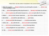 PRACTICE: Put the verbs in brackets in the correct tense. 1. When the acciden...