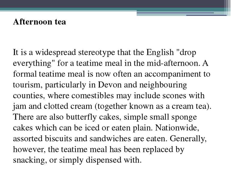 Afternoon tea It is a widespread stereotype that the English "drop everything...