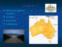 Question 11 What is the capital of Australia? a) Sydney b) Canberra c) Melbourne